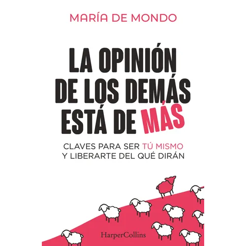 La Opinión de Los Demás Está de Más (the Opinion of Others Is Superfluous - Spanish Edition): Claves Para Ser Tú Mismo Y Liberarte del Que Dirán (Keys