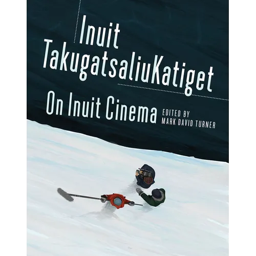 On Inuit Cinema Inuit Takugatsaliukatiget