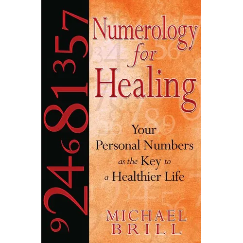 Numerology for Healing: Your Personal Numbers as the Key to a Healthier Life