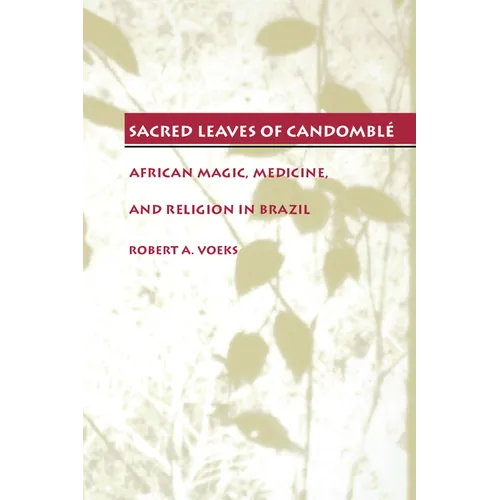 Sacred Leaves of Candomblé: African Magic, Medicine, and Religion in Brazil - Paperback