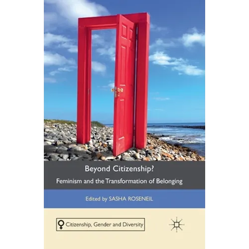 Beyond Citizenship?: Feminism and the Transformation of Belonging