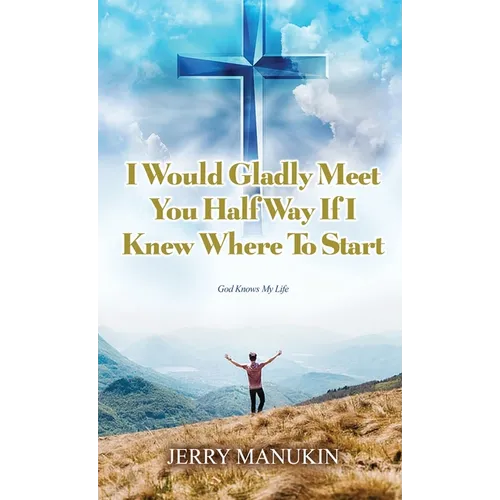 I Would Gladly Meet You Half Way If I Knew Where To Start: God Knows My Life