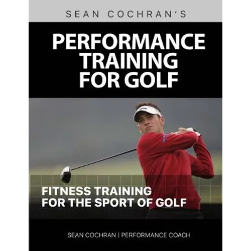 Performance Training for Golf: Fitness Training for the Sport of Golf