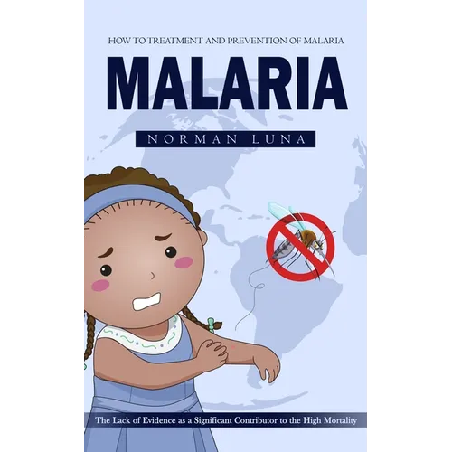 Malaria: How to Treatment and Prevention of Malaria (The Lack of Evidence as a Significant Contributor to the High Mortality)