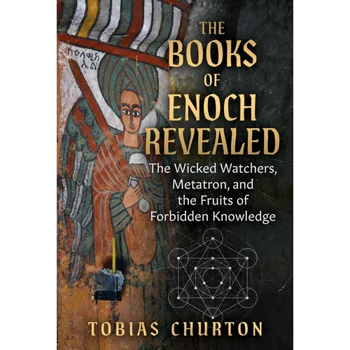 The Books of Enoch Revealed: The Wicked Watchers, Metatron, and the Fruits of Forbidden Knowledge
