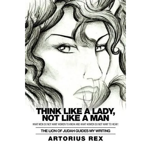 Think Like a Lady, Not Like a Man: What Men Do Not Women to Know and What Women Do Not Want to Hear!