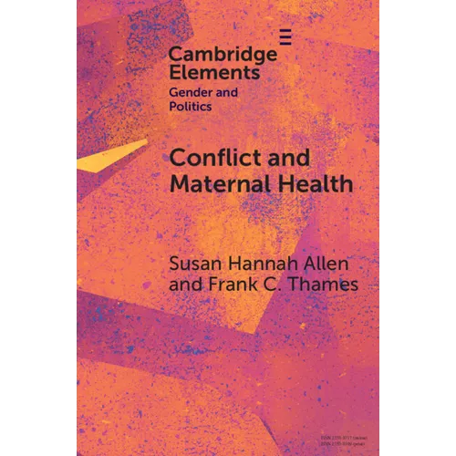 Conflict and Maternal Health: Linking the Gendered Causes and Gendered Consequences of War
