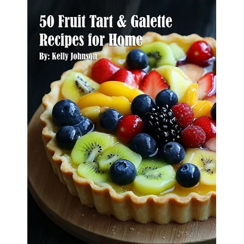 50 Fruit Tart & Galette Recipes for Home