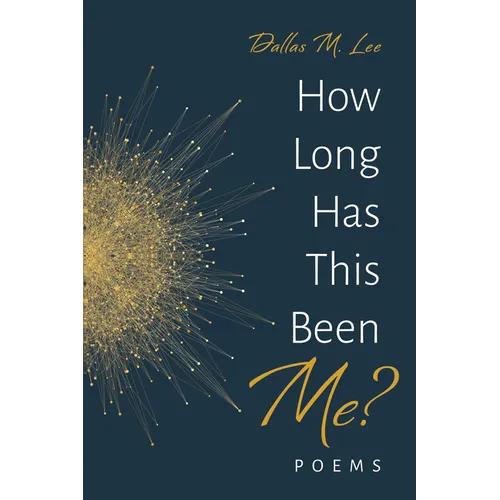How Long Has This Been Me?: Poems