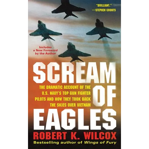 Scream of Eagles: The Dramatic Account of the U.S. Navy's Top Gun Fighter Pilots and How They Took Back the Skies Over Vietnam