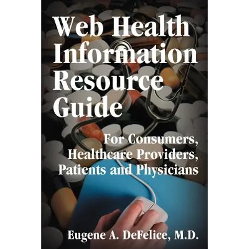 Web Health Information Resource Guide: For Consumers, Healthcare Providers, Patients and Physicians