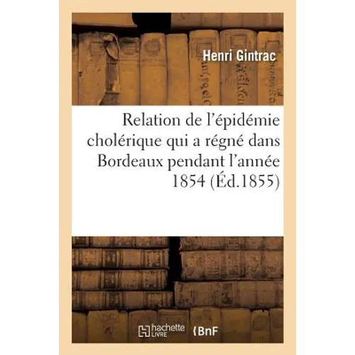 Relation de l'Épidémie Cholérique Qui a Régné Dans l'Arrondissement de Bordeaux En 1854