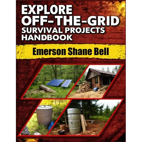 Explore off-the-grid Survival Projects Handbook: A Complete DIY Guide to Self-Reliant Living: Build Power Systems, Shelter, and Survival Projects for