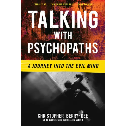 Talking with Psychopaths: A Journey Into the Evil Mind