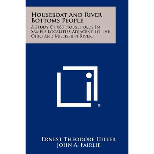 Houseboat And River Bottoms People: A Study Of 683 Households In Sample Localities Adjacent To The Ohio And Mississippi Rivers
