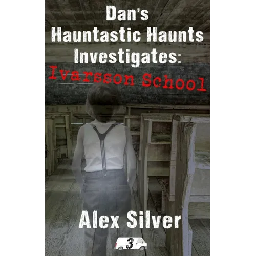 Dan's Hauntastic Haunts Investigates: Ivarsson School: A ghostly mm paranormal romance
