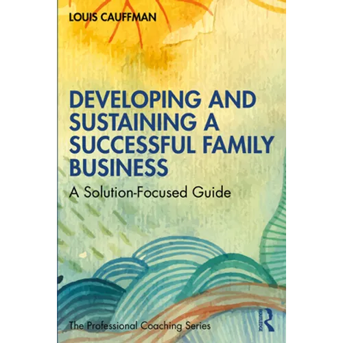 Developing and Sustaining a Successful Family Business: A Solution-Focused Guide