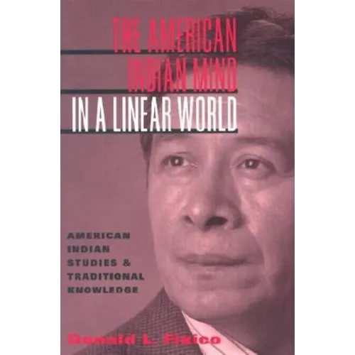 The American Indian Mind in a Linear World: American Indian Studies and Traditional Knowledge