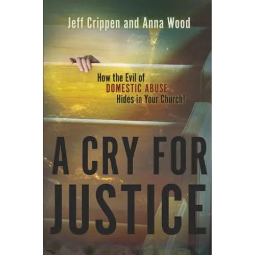 A Cry for Justice: How the Evil of Domestic Abuse Hides in Your Church