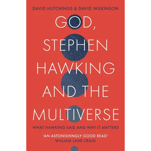 God, Stephen Hawking and the Multiverse: What Hawking Said and Why It Matters