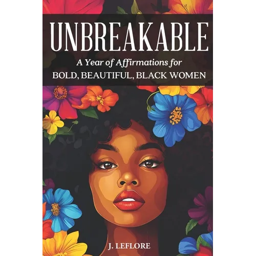 Unbreakable: A Year of Affirmations for Bold, Beautiful, Black Women: 365 Positive Affirmations for Everyday
