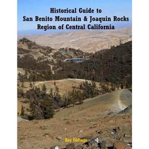 Historical Guide to San Benito Mountain & Joaquin Rocks Region of Central Califo
