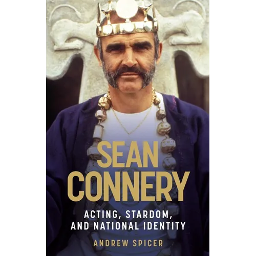 Sean Connery: Acting, Stardom and National Identity
