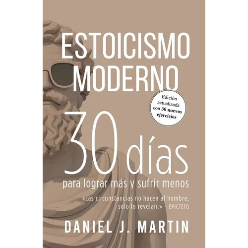Estoicismo Moderno: 30 días para lograr más y sufrir menos