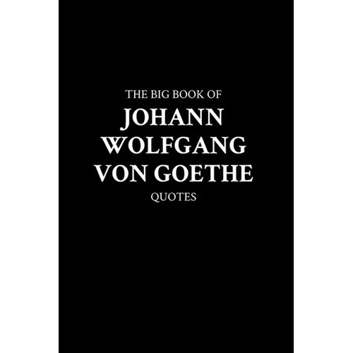 The Big Book of Johann Wolfgang von Goethe Quotes