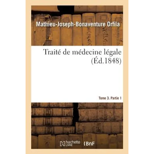 Traité de Médecine Légale. Tome 3. Partie 1
