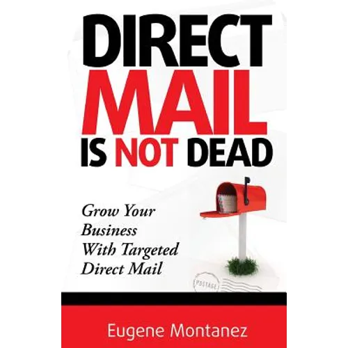 Direct Mail Is NOT Dead: Grow Your Business With Targeted Direct Mail