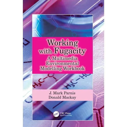 Working with Fugacity: A Multimedia Environmental Modelling Workbook