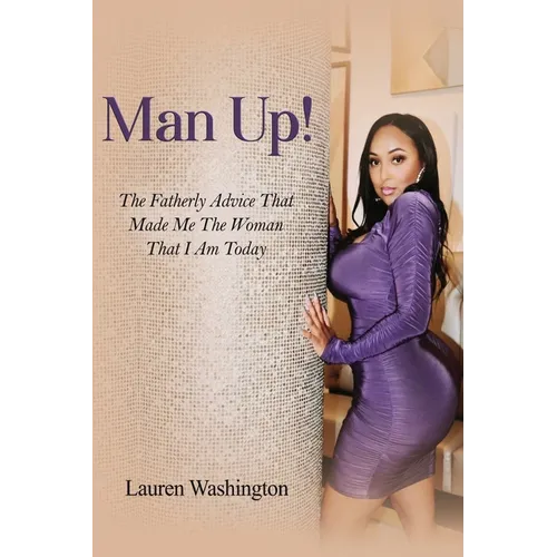 Man Up!: The Fatherly Advice That Made Me the Woman I Am Today