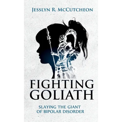 Fighting Goliath: Slaying The Giant of Bipolar Disorder