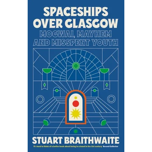Spaceships Over Glasgow: Mogwai, Mayhem and Misspent Youth
