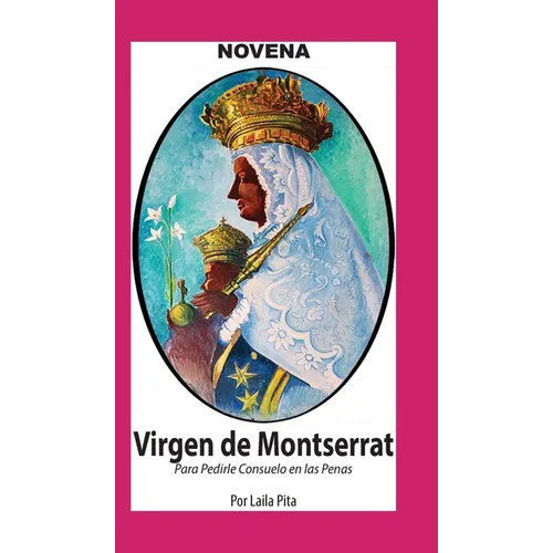 Novena De Virgen De Montserrat para Pedirle Consuelo en las Penas