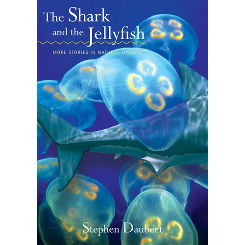 The Shark and the Jellyfish: More Stories in Natural History