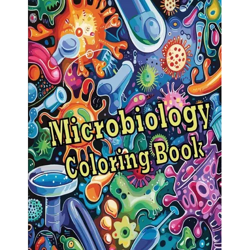 Microbiology Coloring Book: Intriguing Microbiology Coloring Illustrations Showcasing Pathogens, Cells, and Microbial Ecosystems - An Ideal Gift f