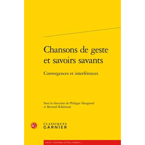 Chansons de Geste Et Savoirs Savants: Convergences Et Interferences