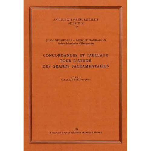 Concordances Et Tableaux Pour l'Etude Des Grands Sacramentaires: Tome II
