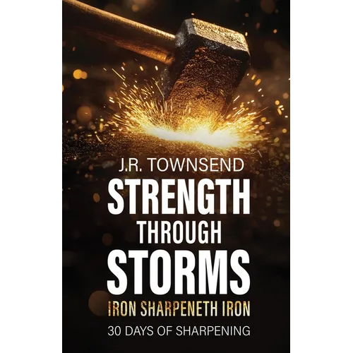 Strength Through Storms: Iron Sharpeneth Iron, 30 Days of Sharpening