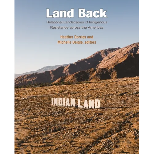 Land Back: Relational Landscapes of Indigenous Resistance Across the Americas
