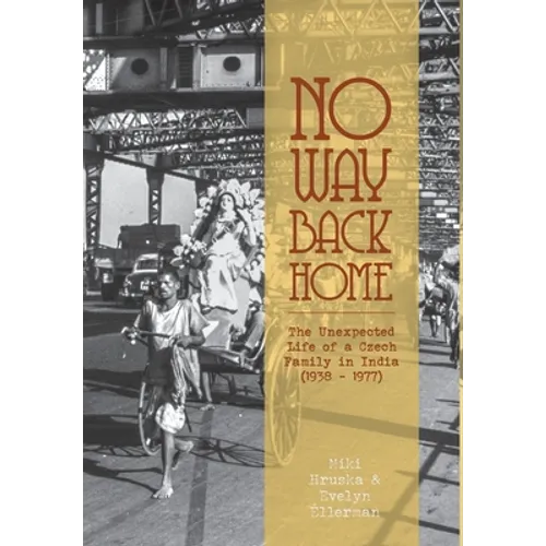 No Way Back Home: The Unexpected Life of a Czech Family in India (1938-1977)