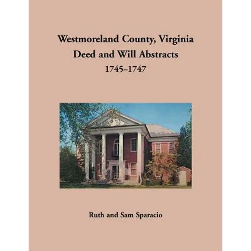 Westmoreland County, Virginia Deed and Will Abstracts, 1745-1747