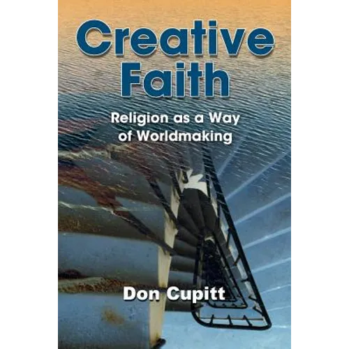 Creative Faith: Religion as a Way of Worldmaking