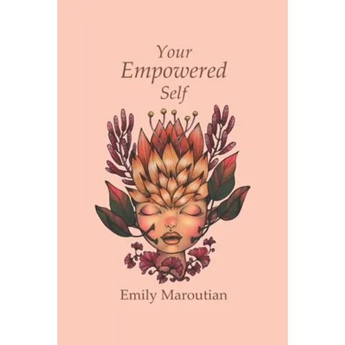 Your Empowered Self: Activities, Exercises, and Steps for Living an Empowered Life