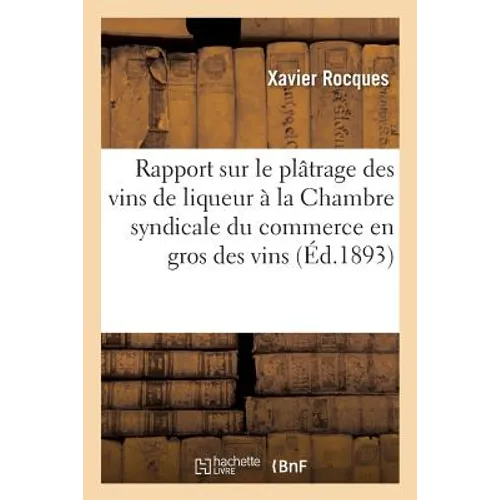 Rapport Sur Le Plâtrage Des Vins de Liqueur À La Chambre Syndicale Du Commerce En Gros Des Vins