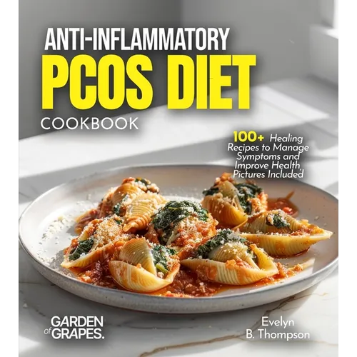 Anti-Inflammatory PCOS Diet Cookbook: 100+ Healing Recipes to Manage Symptoms and Improve Health, Pictures Included