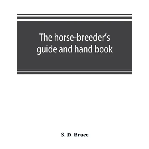 The horse-breeder's guide and hand book