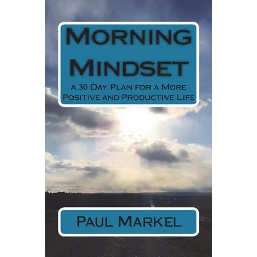 Morning Mindset: a 30 Day Plan for a More Positive and Productive Life